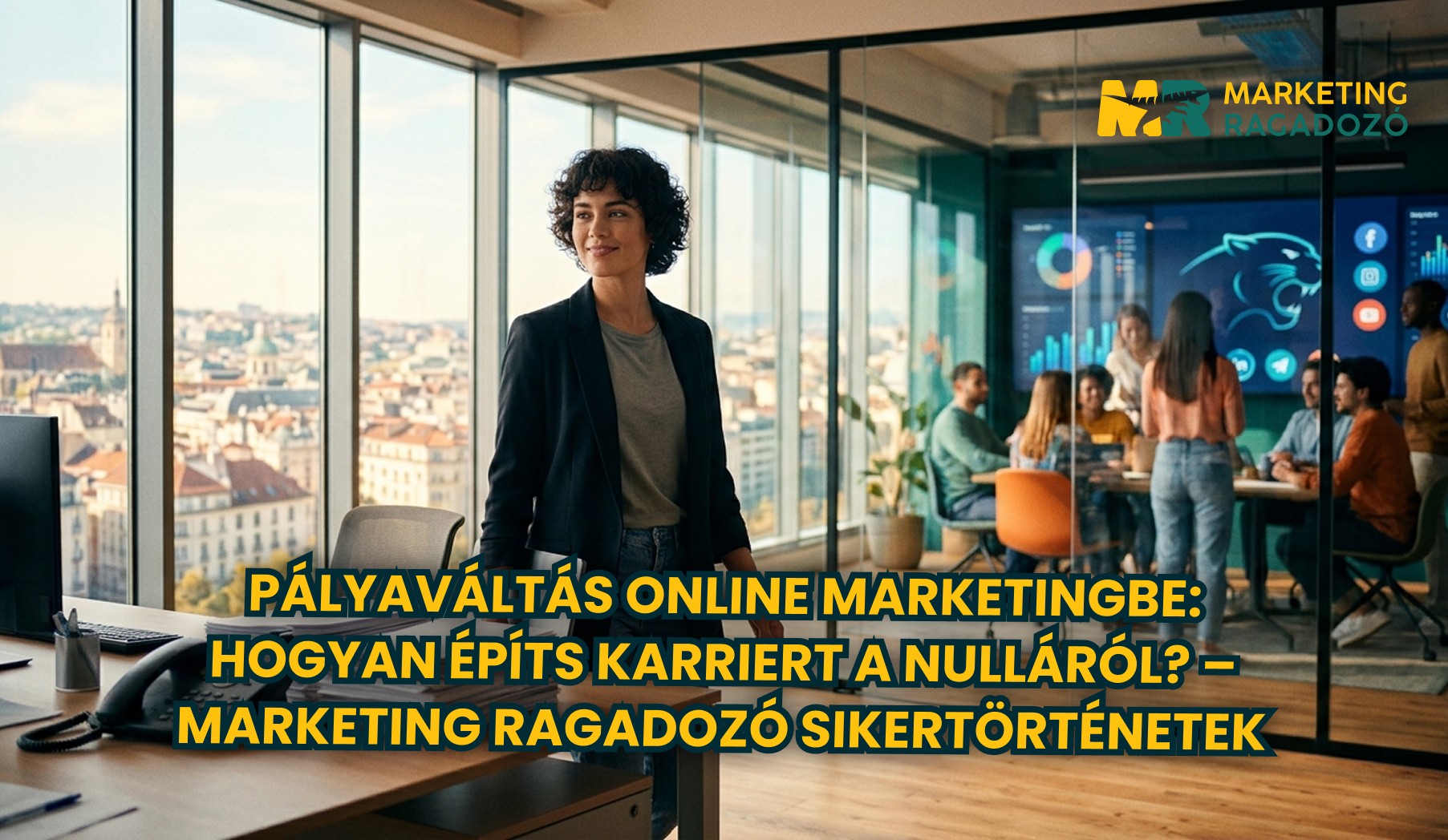Pályaváltás online marketingbe: Hogyan építs karriert a nulláról? – Marketing Ragadozó sikertörténetek