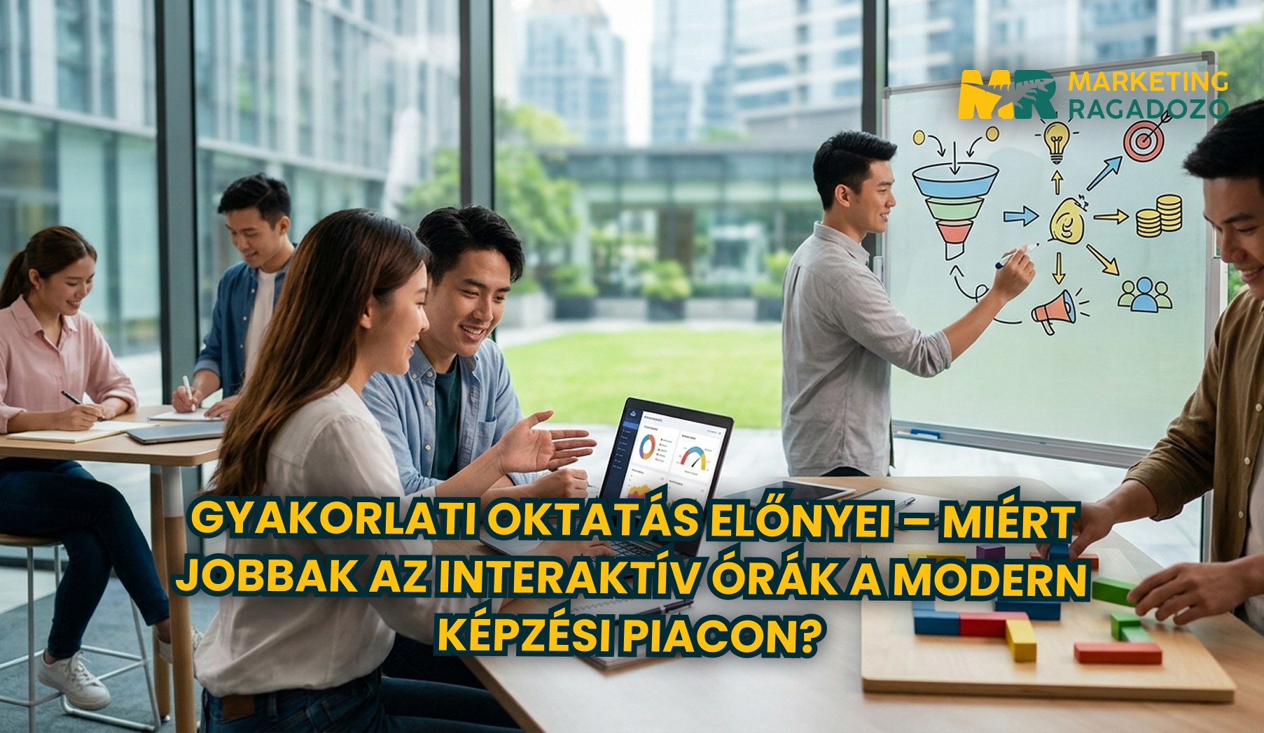 Gyakorlati oktatás előnyei – Miért jobbak az interaktív órák a modern képzési piacon?