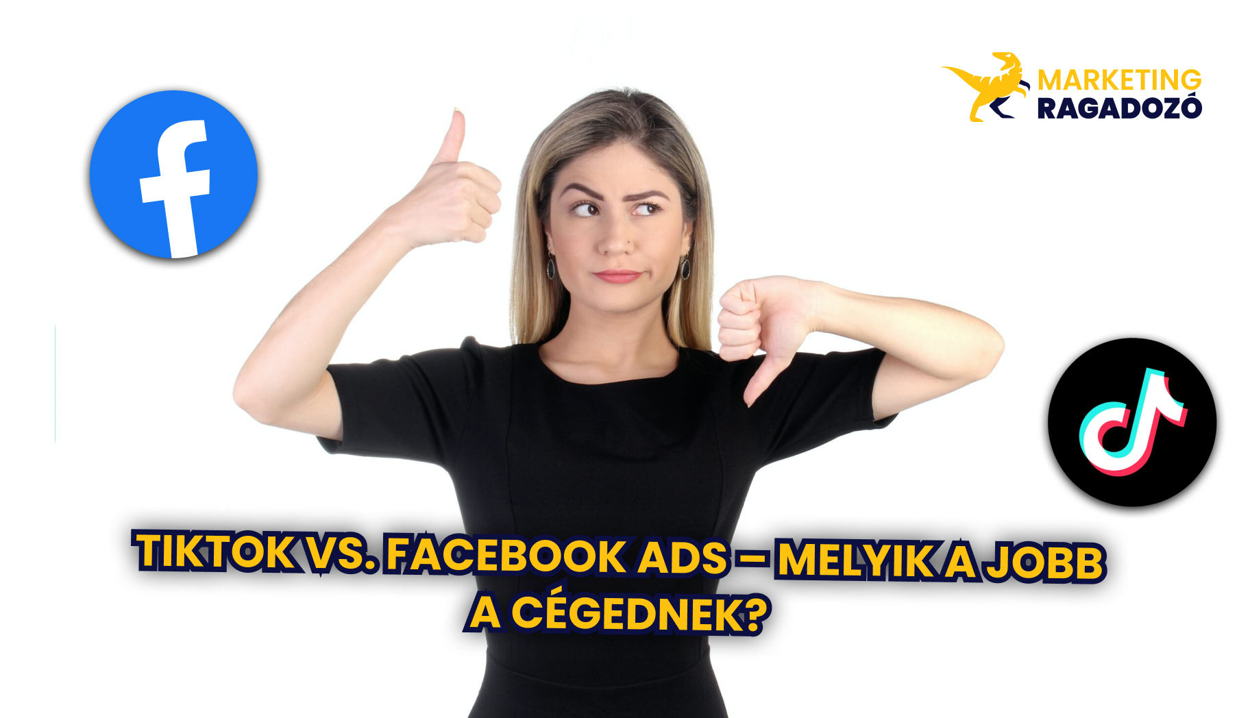 TikTok vs. Facebook Ads – Melyik a Jobb a Cégednek?